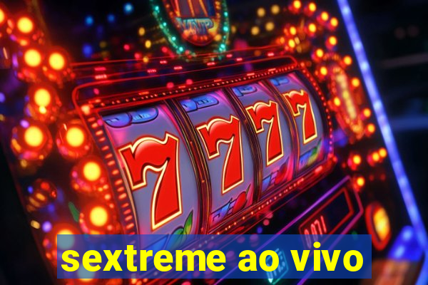 sextreme ao vivo